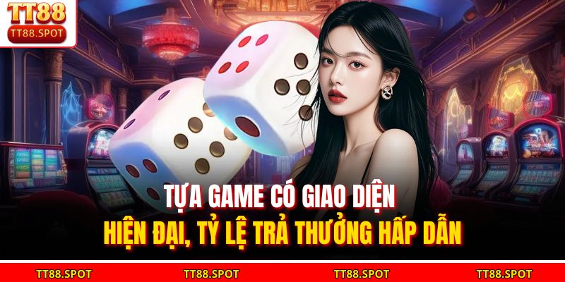 Tựa game có giao diện hiện đại, tỷ lệ trả thưởng hấp dẫn